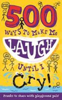 500 Ways to Make Me Laugh Until I Cry!