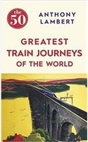 The 50 Greatest Train Journeys of the World (BookPeople)