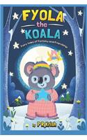 Fyola the Koala: Fairy Tales of Fantasy and Friendship