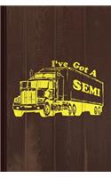 I've Got a Semi Journal Notebook