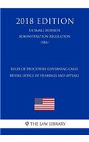 Rules of Procedure Governing Cases Before Office of Hearings and Appeals (Us Small Business Administration Regulation) (Sba) (2018 Edition)
