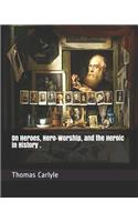 On Heroes, Hero-Worship, and the Heroic in History .