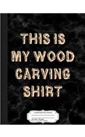 This Is My Wood Carving Composition Notebook: College Ruled 93/4 X 71/2 100 Sheets 200 Pages for Writing