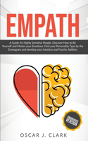 Empath: A guide for Highly Sensitive People. Discover How to Be Yourself and Master your Emotions. Find your Personality Type by the Enneagram and develop y