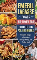 Emeril Lagasse Power Air Fryer 360 Cookbook For Beginners