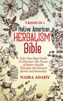 Native American Herbalism: Your One-Stop Guide To Harness The Power of Better Health Through All-Natural Herbs