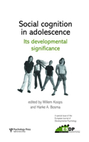 Social Cognition in Adolescence: Its Developmental Significance: A Special Issue of the European Journal of Developmental Psychology