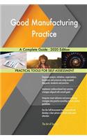 Good Manufacturing Practice A Complete Guide - 2020 Edition