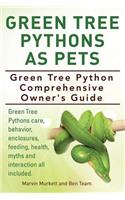 Green Tree Pythons As Pets. Green Tree Python Comprehensive Owner's Guide. Green Tree Pythons care, behavior, enclosures, feeding, health, myths and interaction all included.: (English)