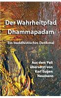 Der Wahrheitpfad - Dhammapadam - Ein Buddhistisches Denkmal: Aus Dem Pali Übersetzt Von Karl Eugen Neumann