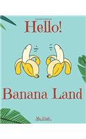 Hello! Banana Land