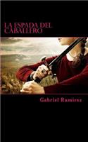 La Espada del Caballero: (4 The Gabriel Ramirez)
