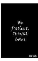 Be Patient, It Will Come (Black): Collectible Notebook