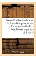 Nouvelles Recherches Sur La Formation Pampéenne Et l'Homme Fossile de la République Argentine