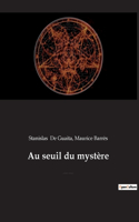 Au seuil du mystère: Essais de Sciences Maudites (précédé par Stanislas de Guaita, un rénovateur de l'occultisme, par Maurice Barrès de l'Académie française)