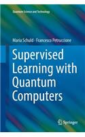 Supervised Learning with Quantum Computers: (Quantum Science and Technology)