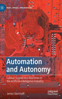 Automation and Autonomy: Labour, Capital and Machines in the Artificial Intelligence Industry
