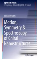 Motion, Symmetry & Spectroscopy of Chiral Nanostructures