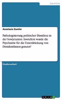 Pathologisierung politischer Dissidenz in der Sowjetunion. Inwiefern wurde die Psychiatrie für die Unterdrückung von DissidentInnen genutzt?