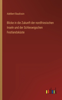Blicke in die Zukunft der nordfriesischen Inseln und der Schleswigschen Festlandsküste