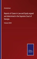 Reports of Cases in Law and Equity argued and determined in the Supreme Court of Georgia: Volume XXXV