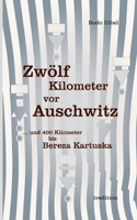 Zwölf Kilometer vor Auschwitz: ... und 400 Kilometer bis Beresa Kartuska
