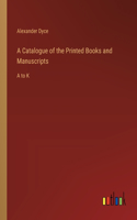 Catalogue of the Printed Books and Manuscripts