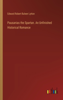 Pausanias the Spartan. An Unfinished Historical Romance