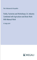 Fields, Factories and Workshops; Or, Industry Combined with Agriculture and Brain Work With Manual Work