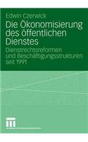 Die Ökonomisierung des öffentlichen Dienstes: Dienstrechtsreformen und Beschäftigungsstrukturen seit 1991(German)