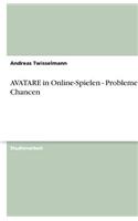 AVATARE in Online-Spielen - Probleme und Chancen