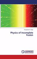 Physics of Incomplete Fusion
