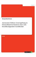 Autonomes Fahren. Gesetzgebung in Deutschland im Kontext einer sich beschleunigenden Gesellschaft