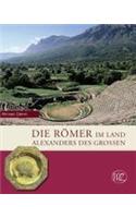 Die Romer Im Land Alexanders Des Grossen: Geschichte der Provinzen Macedonia Und Epirus