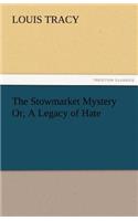 The Stowmarket Mystery Or, A Legacy of Hate: (English)
