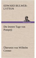 Letzten Tage Von Pompeji (Ubersetzt Von Wilhelm Cremer)
