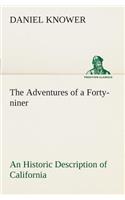 Adventures of a Forty-niner An Historic Description of California, with Events and Ideas of San Francisco and Its People in Those Early Days