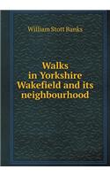 Walks in Yorkshire Wakefield and Its Neighbourhood