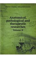Anatomical, pathological and therapeutic researches Volume II