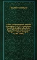 T. Macci Plauti Comoediae; Recensuit Instrumento Critico Et Prolegomenis Auxit Fridericus Ritschelius Sociis Operae Adsumptis Gustavo Loewe, Georgio . a G. Goetz Recognita. 1 (Latin Edition)