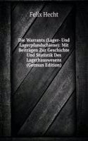 Die Warrants (Lager- Und Lagerpfandschiene): Mit Beitragen Zur Geschichte Und Statistik Des Lagerhauswesens (German Edition)