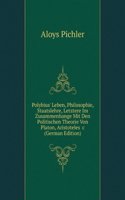 Polybius' Leben, Philosophie, Staatslehre, Letztere Im Zusammenhange Mit Den Politischen Theorie Von Platon, Aristoteles &c (German Edition)