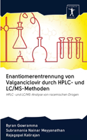 Enantiomerentrennung von Valganciclovir durch HPLC- und LC/MS-Methoden