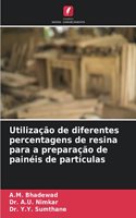 Utilização de diferentes percentagens de resina para a preparação de painéis de partículas