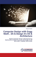 Computer Design with Engg Math, DS & Design it's OS & Architecture