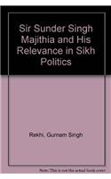 Sir Sunder Singh Majithia and His Relevance in Sikh Politics