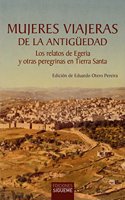 Mujeres viajeras de la Antiguedad: Los relatos de Egeria y otras peregrinas en Tierra Santa