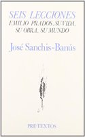 Seis lecciones: Emilio Prados, su vida, su obra, su mundo (Pre-textos) (Spanish Edition)