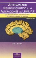 Acercamiento Neurolinguistico a las Alteraciones del Lenguaje. Vol. I: Fundamento teorico de la neurolinguistica. Procesamiento normal del lenguaje