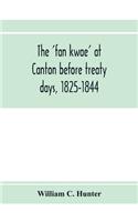 'fan kwae' at Canton before treaty days, 1825-1844